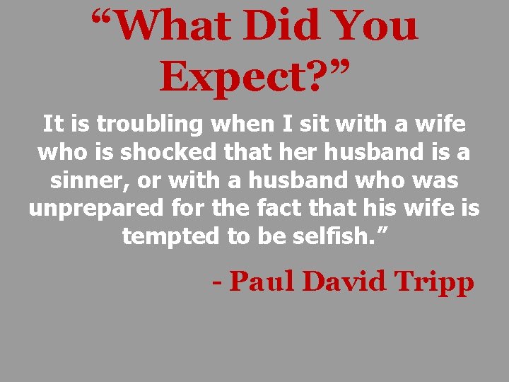 “What Did You Expect? ” It is troubling when I sit with a wife