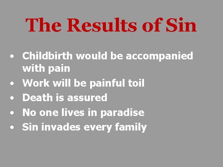 The Results of Sin • Childbirth would be accompanied with pain • Work will
