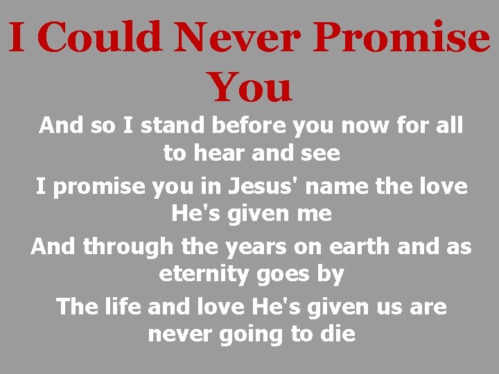 I Could Never Promise You And so I stand before you now for all