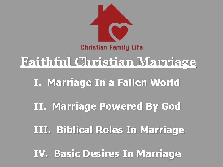 Faithful Christian Marriage In a Fallen World II. Marriage Powered By God III. Biblical