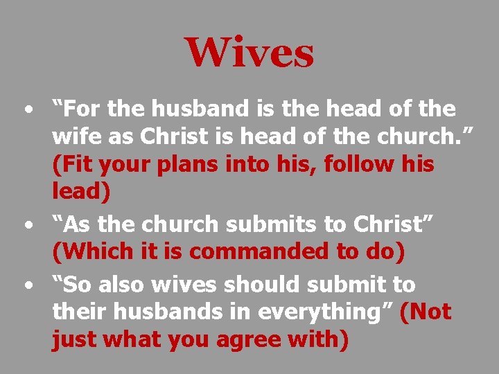 Wives • “For the husband is the head of the wife as Christ is