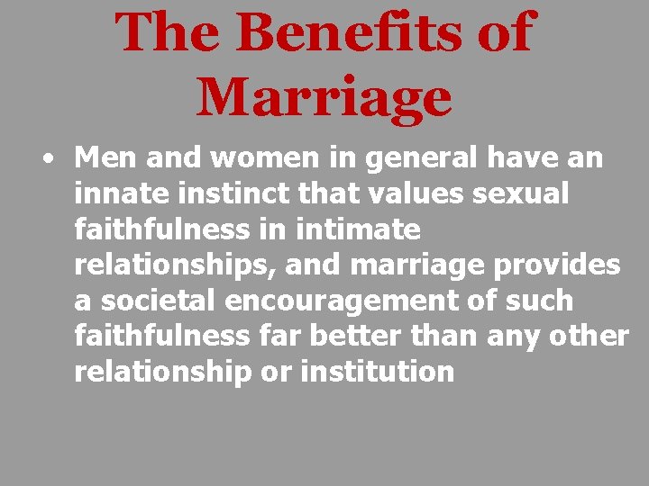 The Benefits of Marriage • Men and women in general have an innate instinct