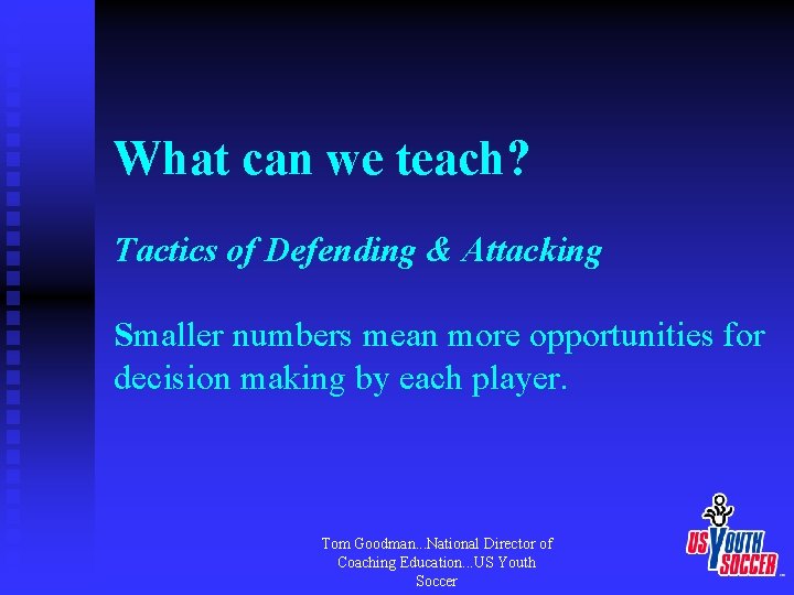 What can we teach? Tactics of Defending & Attacking Smaller numbers mean more opportunities