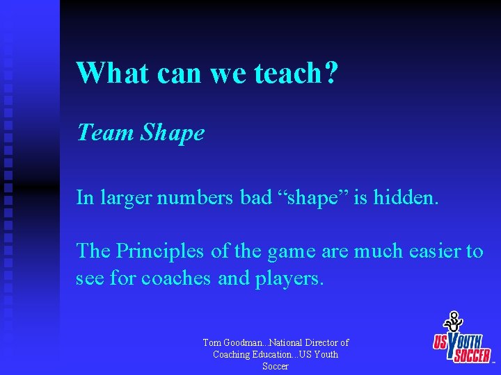 What can we teach? Team Shape In larger numbers bad “shape” is hidden. The