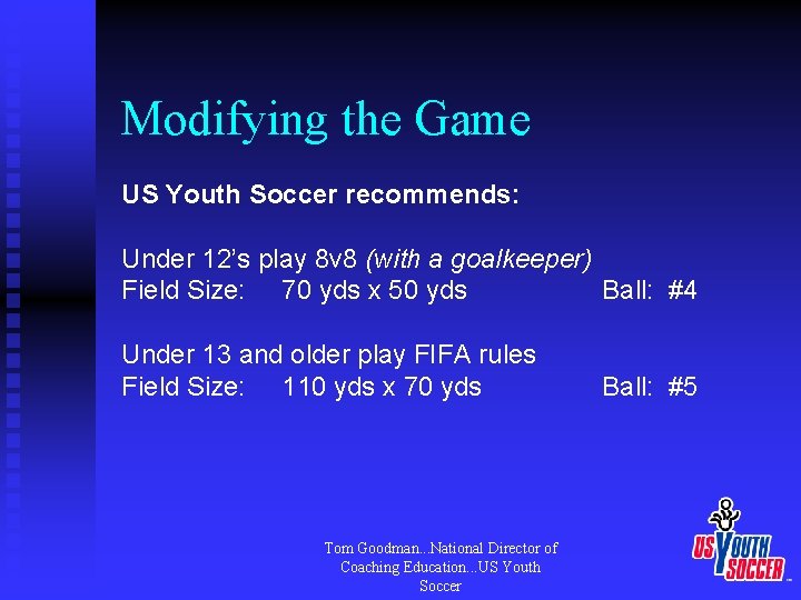 Modifying the Game US Youth Soccer recommends: Under 12’s play 8 v 8 (with