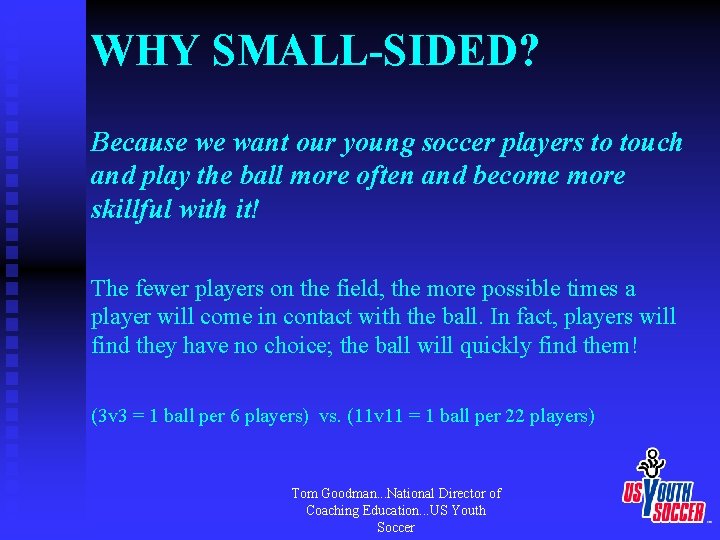 WHY SMALL-SIDED? Because we want our young soccer players to touch and play the