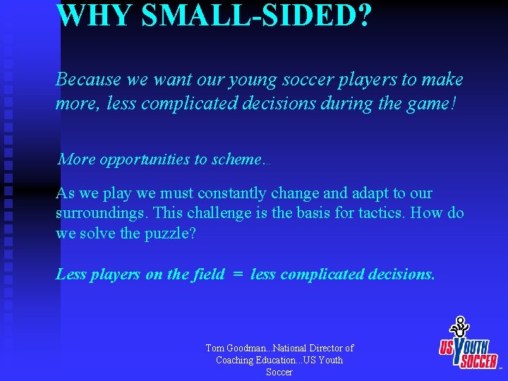WHY SMALL-SIDED? Because we want our young soccer players to make more, less complicated