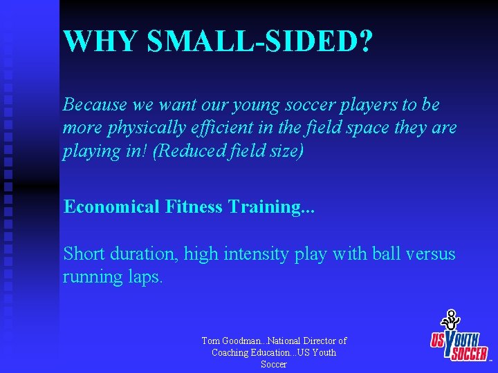 WHY SMALL-SIDED? Because we want our young soccer players to be more physically efficient