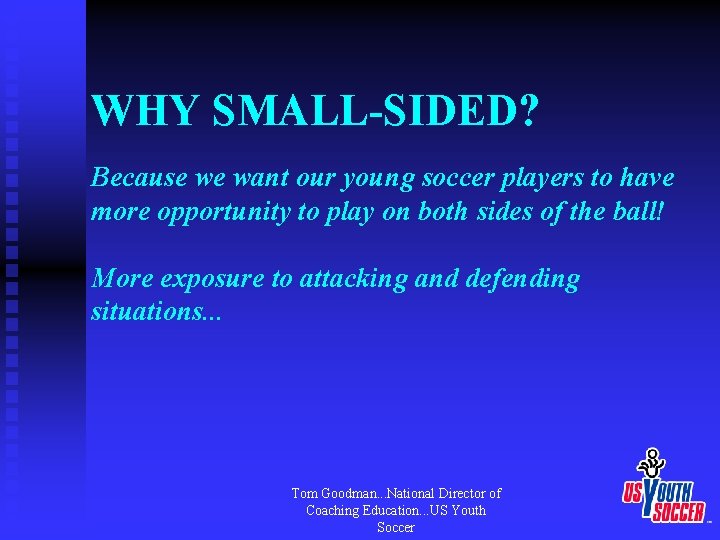 WHY SMALL-SIDED? Because we want our young soccer players to have more opportunity to