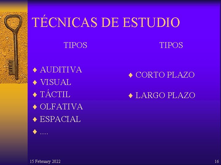 TÉCNICAS DE ESTUDIO TIPOS ¨ AUDITIVA ¨ VISUAL ¨ TÁCTIL TIPOS ¨ CORTO PLAZO