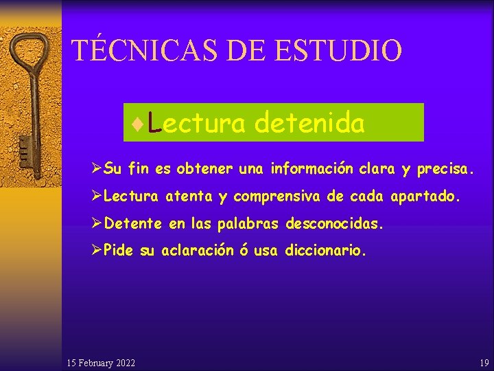 TÉCNICAS DE ESTUDIO ¨Lectura detenida ØSu fin es obtener una información clara y precisa.