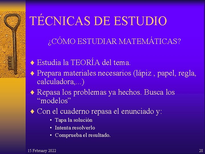 TÉCNICAS DE ESTUDIO ¿CÓMO ESTUDIAR MATEMÁTICAS? ¨ Estudia la TEORÍA del tema. ¨ Prepara