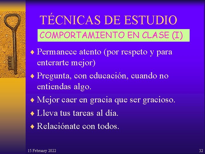 TÉCNICAS DE ESTUDIO COMPORTAMIENTO EN CLASE (I) ¨ Permanece atento (por respeto y para