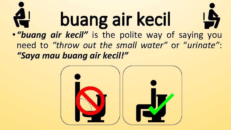 buang air kecil • “buang air kecil” is the polite way of saying you