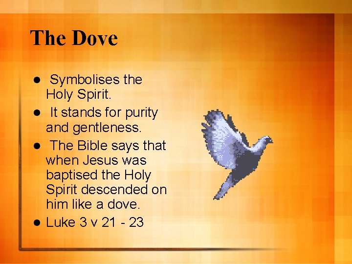 The Dove Symbolises the Holy Spirit. l It stands for purity and gentleness. l