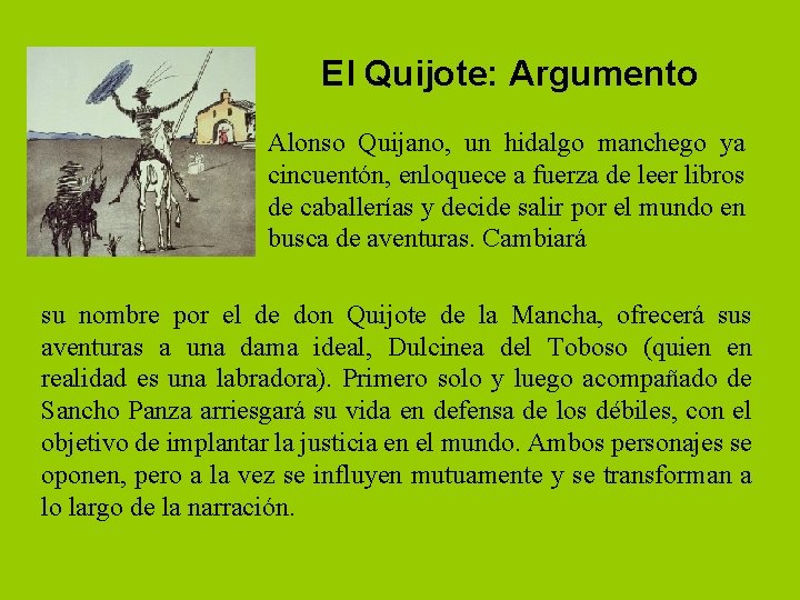 El Quijote: Argumento Alonso Quijano, un hidalgo manchego ya cincuentón, enloquece a fuerza de