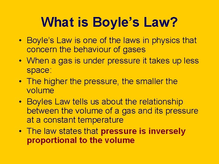 What is Boyle’s Law? • Boyle’s Law is one of the laws in physics