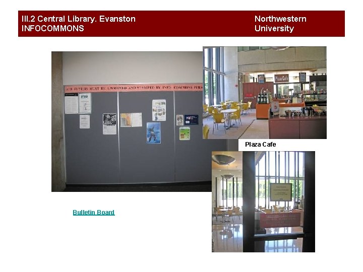 III. 2 Central Library. Evanston INFOCOMMONS Northwestern University Plaza Cafe Bulletin Board 