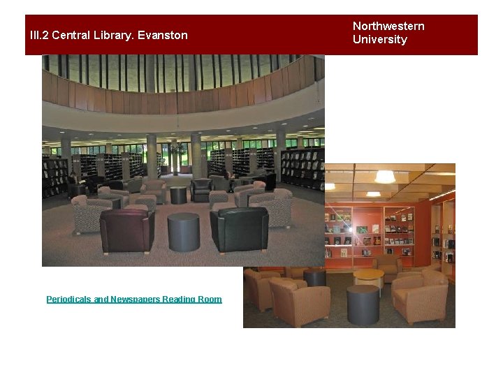 III. 2 Central Library. Evanston Periodicals and Newspapers Reading Room Northwestern University 