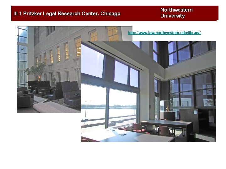 III. 1 Pritzker Legal Research Center. Chicago Northwestern University http: //www. law. northwestern. edu/library/