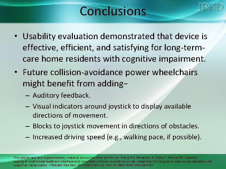 Conclusions • Usability evaluation demonstrated that device is effective, efficient, and satisfying for long-termcare