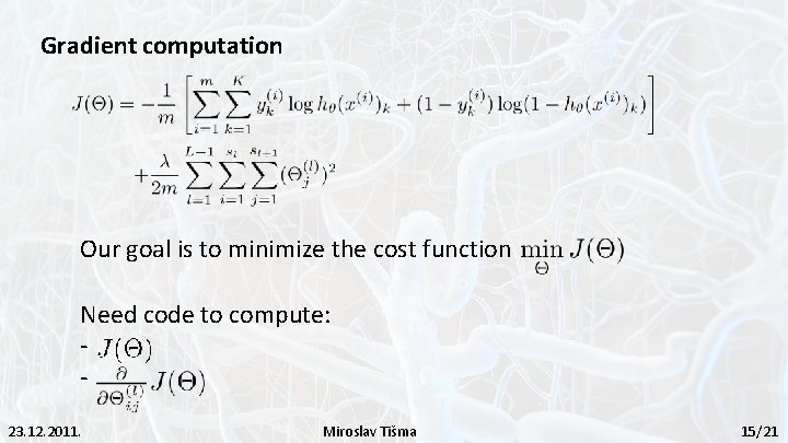 Gradient computation Our goal is to minimize the cost function Need code to compute:
