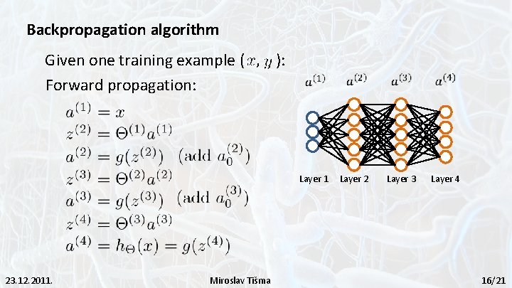 Backpropagation algorithm Given one training example ( , ): Forward propagation: Layer 1 23.