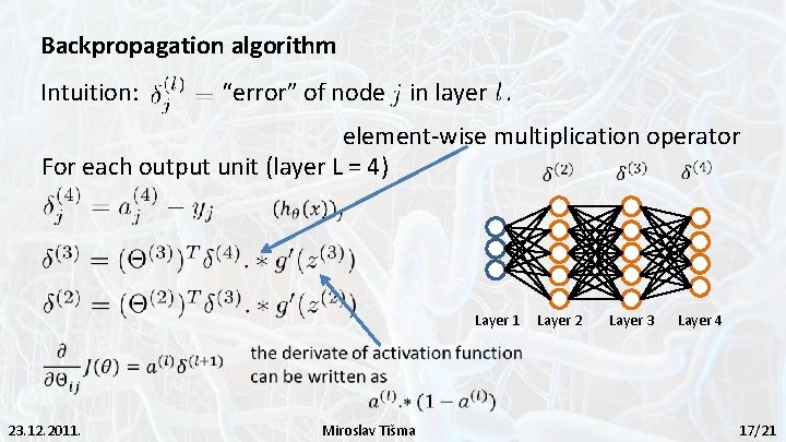 Backpropagation algorithm Intuition: “error” of node in layer. element-wise multiplication operator For each output