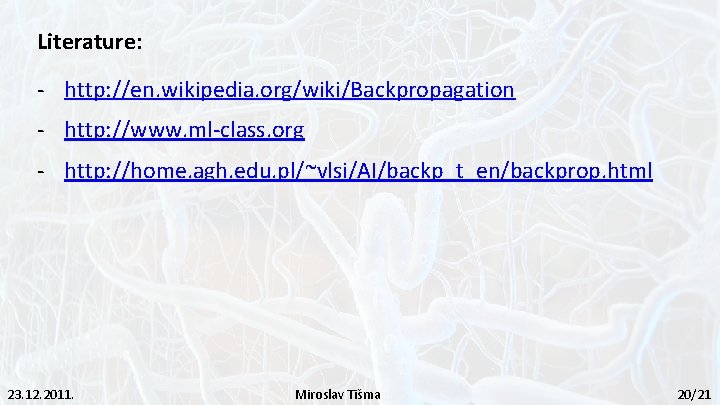Literature: - http: //en. wikipedia. org/wiki/Backpropagation - http: //www. ml-class. org - http: //home.