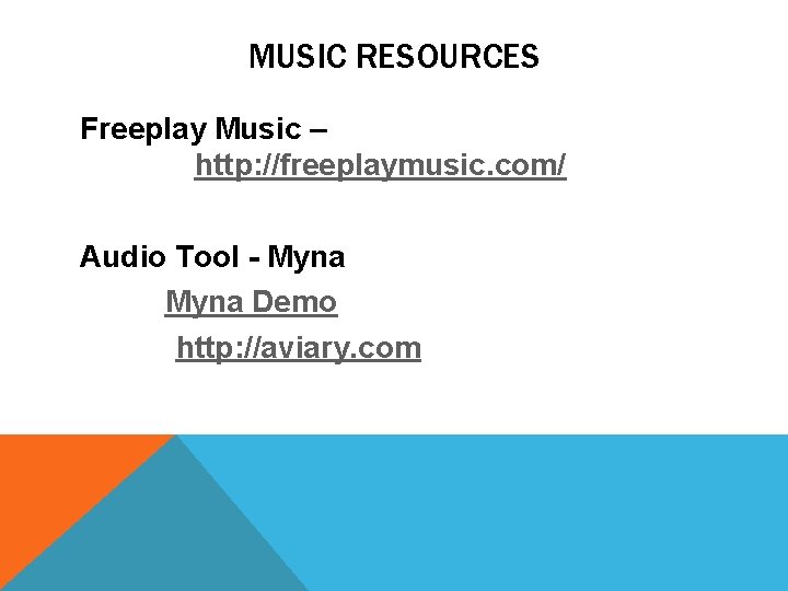 MUSIC RESOURCES Freeplay Music – http: //freeplaymusic. com/ Audio Tool - Myna Demo http: