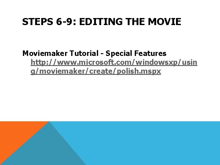 STEPS 6 -9: EDITING THE MOVIE Moviemaker Tutorial - Special Features http: //www. microsoft.