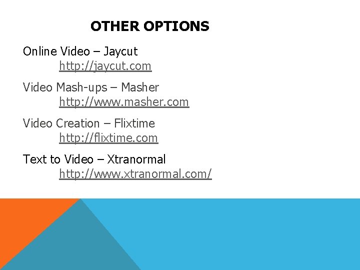 OTHER OPTIONS Online Video – Jaycut http: //jaycut. com Video Mash-ups – Masher http: