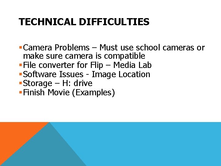 TECHNICAL DIFFICULTIES §Camera Problems – Must use school cameras or make sure camera is