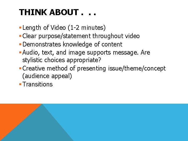 THINK ABOUT. . . § Length of Video (1 -2 minutes) § Clear purpose/statement