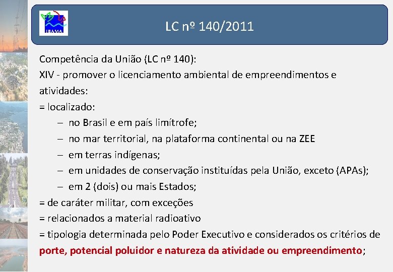 LC nº 140/2011 Competência da União (LC nº 140): XIV - promover o licenciamento