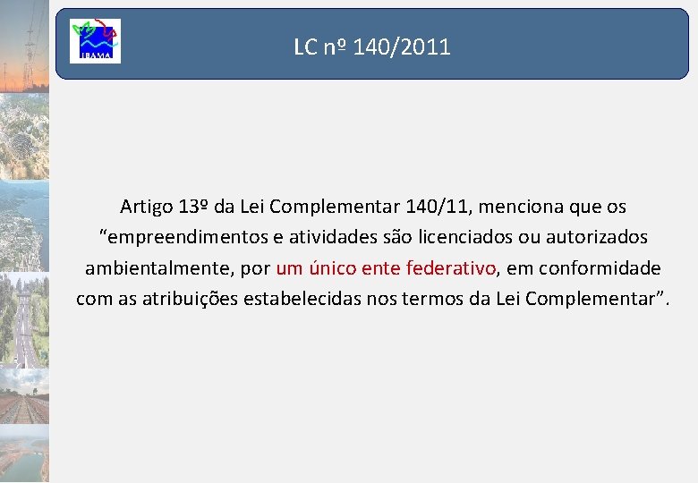 LC nº 140/2011 Artigo 13º da Lei Complementar 140/11, menciona que os “empreendimentos e