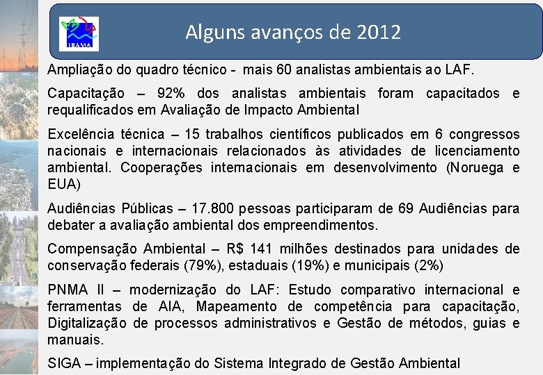 Alguns avanços de 2012 Ampliação do quadro técnico - mais 60 analistas ambientais ao