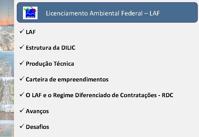 Licenciamento Ambiental Federal – LAF Estrutura da DILIC Produção Técnica Carteira de empreendimentos O