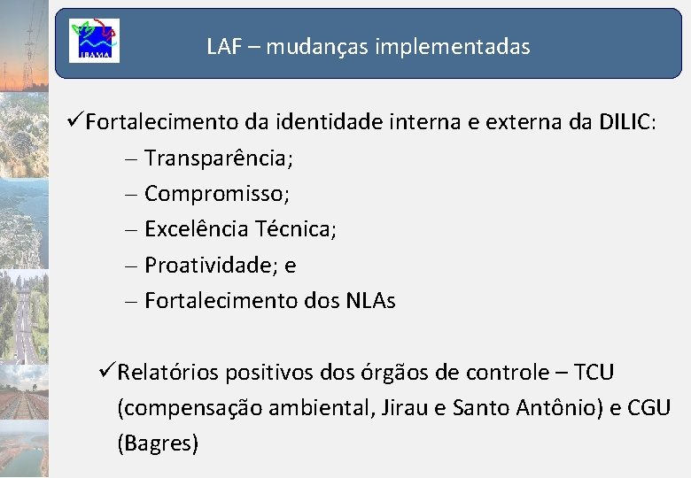 LAF – mudanças implementadas Fortalecimento da identidade interna e externa da DILIC: – Transparência;