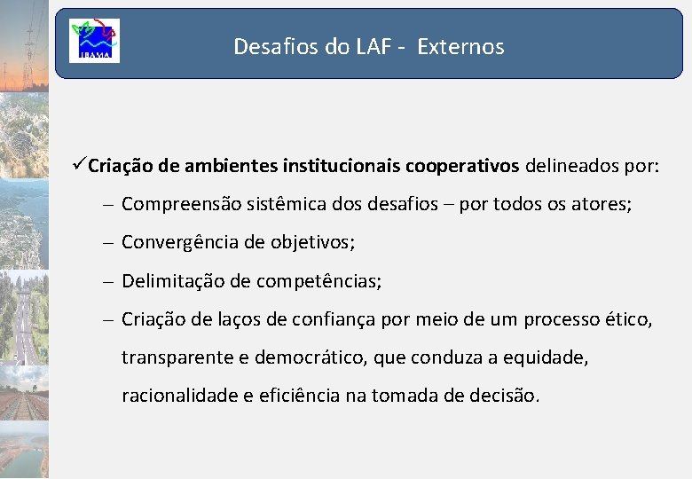 Desafios do LAF - Externos Criação de ambientes institucionais cooperativos delineados por: – Compreensão