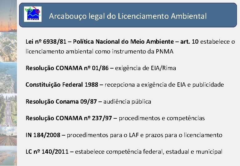 Arcabouço legal do Licenciamento Ambiental Lei nº 6938/81 – Política Nacional do Meio Ambiente