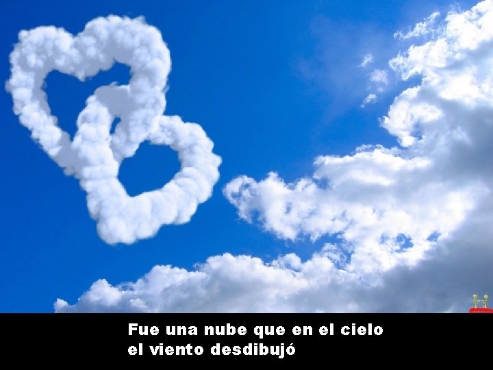 Fue una nube que en el cielo el viento desdibujó 