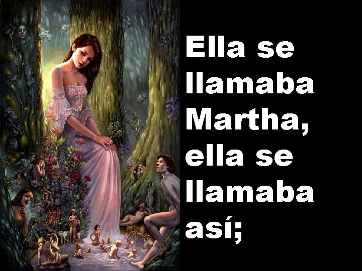 Ella se llamaba Martha, ella se llamaba así; 