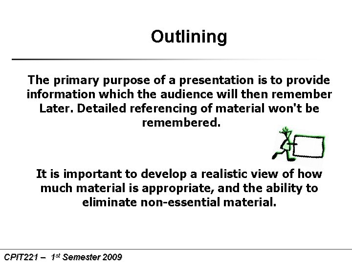 Outlining The primary purpose of a presentation is to provide information which the audience