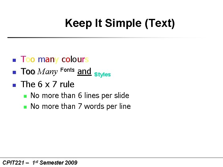Keep It Simple (Text) n n n Too many colours Too Many Fonts and