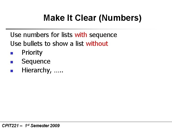 Make It Clear (Numbers) Use numbers for lists with sequence Use bullets to show