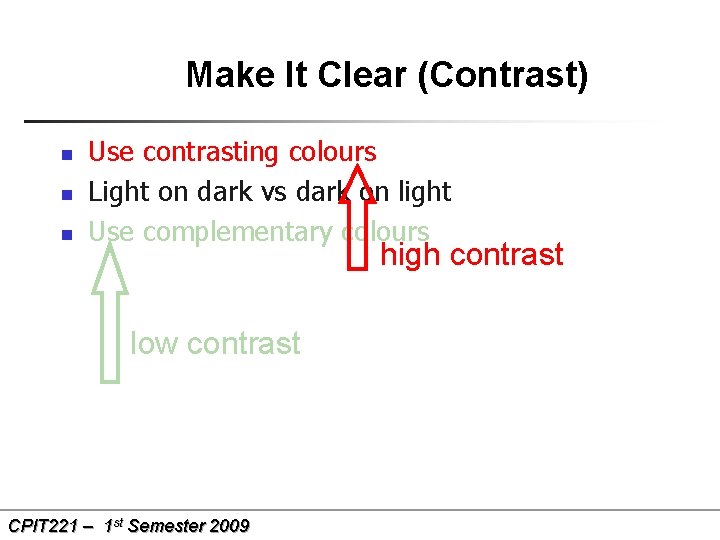 Make It Clear (Contrast) n n n Use contrasting colours Light on dark vs