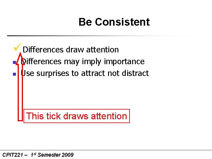 Be Consistent üDifferences draw attention n n Differences may imply importance Use surprises to