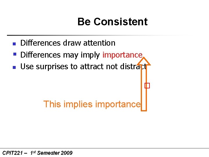 Be Consistent n § n Differences draw attention Differences may imply importance Use surprises