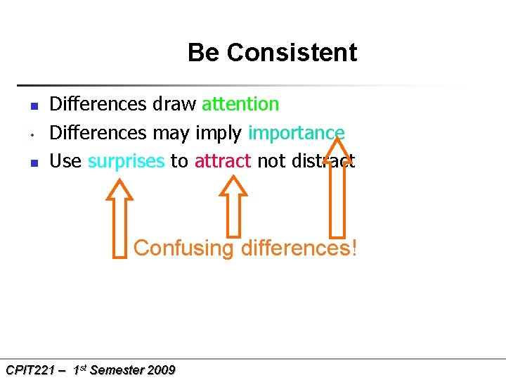 Be Consistent n • n Differences draw attention Differences may imply importance Use surprises
